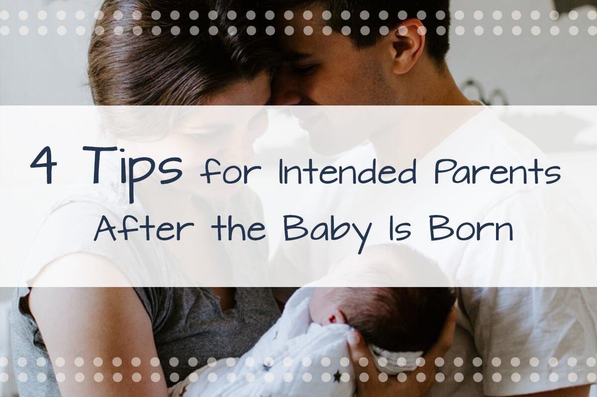 4 Helpful Tips for Intended Parents After the Birth of Your Baby
