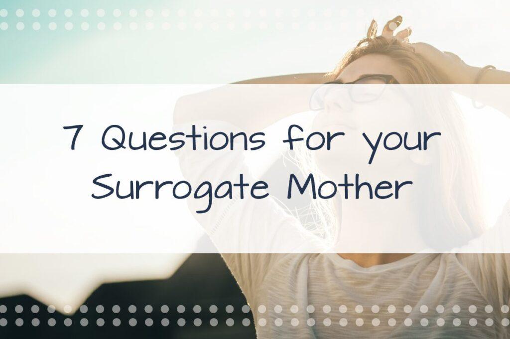 7 Questions to ask your Potential Surrogate Mother