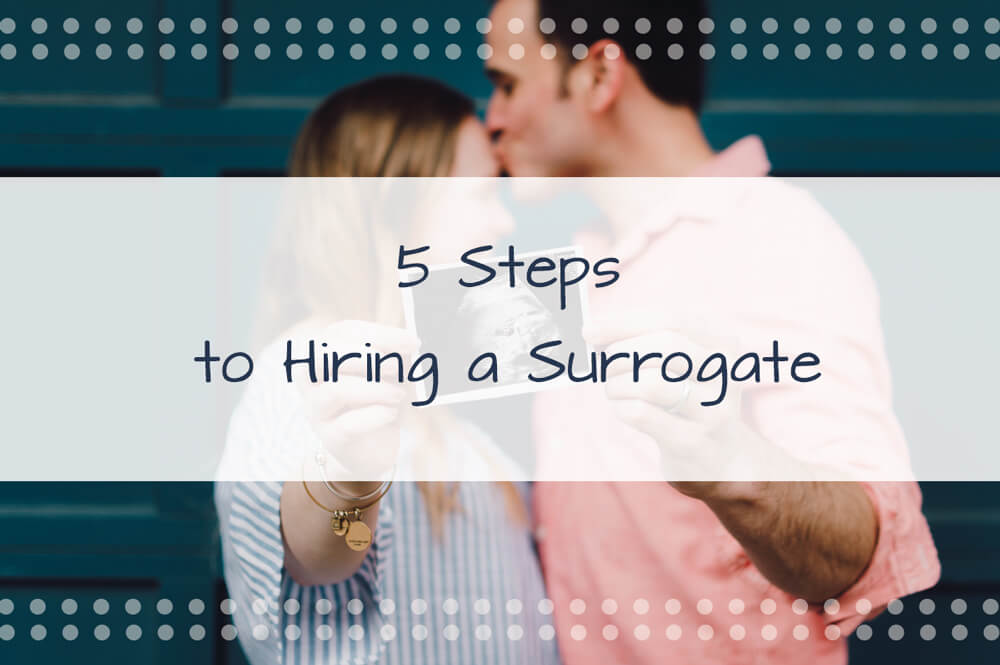 5 Steps to Hiring a Surrogate